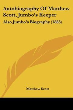 portada autobiography of matthew scott, jumbo's keeper: also jumbo's biography (1885)