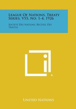 portada League of Nations, Treaty Series, V55, No. 1-4, 1926: Societe Des Nations, Recueil Des Traites (en Inglés)