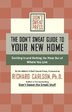 portada the don't sweat guide to your new home: settling in and getting the most from where you live (in English)