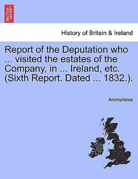 portada report of the deputation who ... visited the estates of the company, in ... ireland, etc. (sixth report. dated ... 1832.). (en Inglés)