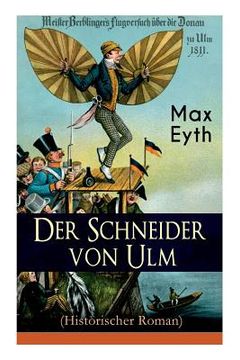 portada Der Schneider von Ulm (Historischer Roman): Die Geschichte des deutschen Flugpioniers, Erfinder des Hängegleiters (en Inglés)