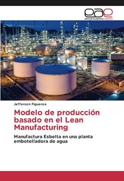 portada Modelo de Producción Basado en el Lean Manufacturing: Manufactura Esbelta en una Planta Embotelladora de Agua