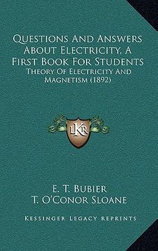 portada questions and answers about electricity, a first book for students: theory of electricity and magnetism (1892) (in English)