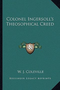 portada colonel ingersoll's theosophical creed (en Inglés)