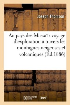 portada Au Pays Des Massai: Voyage D'Exploration a Travers Les Montagnes Neigeuses Et Volcaniques (Histoire) (French Edition)