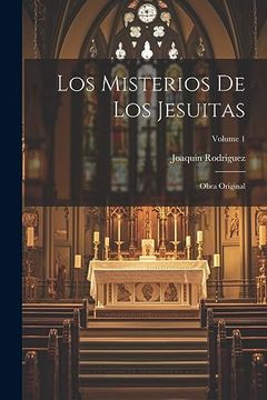 portada Los Misterios de los Jesuitas: Obra Original; Volume 1 (in Spanish)