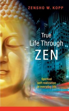 portada True Life Through Zen: Spiritual self-realisation in daily life (en Inglés)