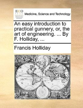 portada an easy introduction to practical gunnery, or, the art of engineering. ... by f. holliday, ... (in English)