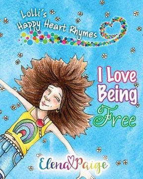 portada I Love Being Free: Volume 1 (Lolli's Happy Heart Rhymes)