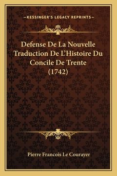 portada Defense De La Nouvelle Traduction De L'Histoire Du Concile De Trente (1742) (en Francés)