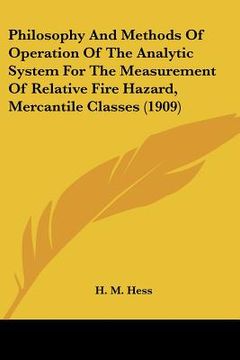 portada philosophy and methods of operation of the analytic system for the measurement of relative fire hazard, mercantile classes (1909) (en Inglés)