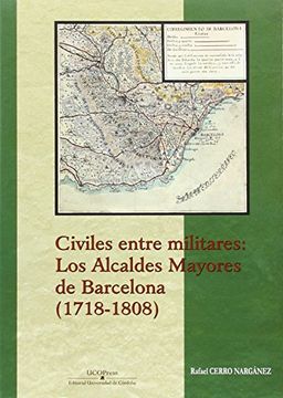 portada Civiles Entre Militares: Los Alcaldes Mayores de Barcelona (1718-1808) (in Spanish)