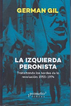portada La Izquierda Peronista: Transitando los Bordes de la Revolución: 1955-1974. (in Spanish)