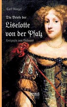 portada Die Briefe der Liselotte von der Pfalz, Herzogin von Orleans (en Alemán)