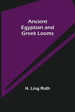 portada Ancient Egyptian and Greek Looms (en Inglés)