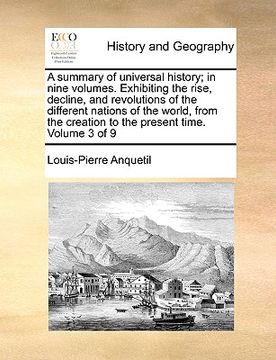 portada a   summary of universal history; in nine volumes. exhibiting the rise, decline, and revolutions of the different nations of the world, from the creat