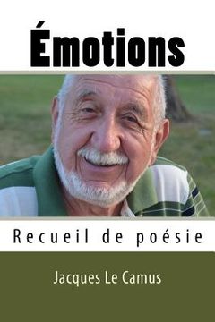 portada Emotions: Recueil de Poesie: Émotions: Recueil de Poésie. Une Ode À La Vie Et Aux Sentiments d'Une Beauté Simple Et Poignante, D (en Francés)