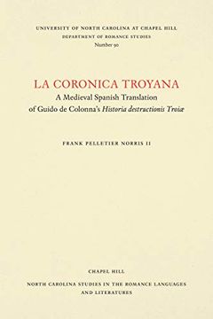 portada La Coronica Troyana: A Medieval Spanish Translation of Guido de Colonna's Historia Destructionis Troiae (North Carolina Studies in the Romance Languages and Literatures) (in Spanish)