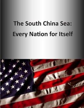 portada The South China Sea: Every Nation for Itself (en Inglés)
