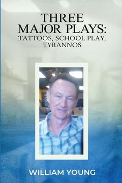 portada Three Major Plays: Tattoos, School Play, Tyrannos