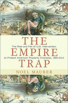 portada The Empire Trap: The Rise and Fall of U. S. Intervention to Protect American Property Overseas, 1893-2013 (in English)