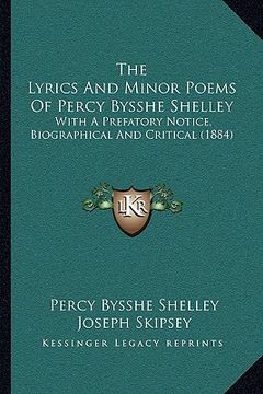 portada the lyrics and minor poems of percy bysshe shelley: with a prefatory notice, biographical and critical (1884)