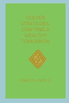 portada Golden Strategies: Crafting a Wealthy Tomorrow