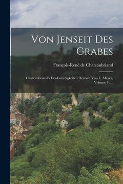 portada Von Jenseit Des Grabes: Chateaubriand's Denkwürdigkeiten Deutsch Von L. Meyer, Volume 16... (en Alemán)