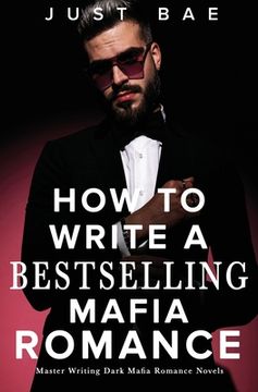 portada How to Write A Bestselling Mafia Romance: Master Writing Dark Mafia Romance Novels (en Inglés)