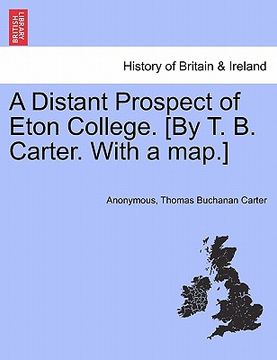 portada a distant prospect of eton college. [by t. b. carter. with a map.] (in English)