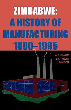 portada Zimbabwe: A History of Manufacturing 1890-1995 (en Inglés)