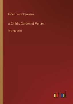 portada A Child's Garden of Verses: in large print (en Inglés)
