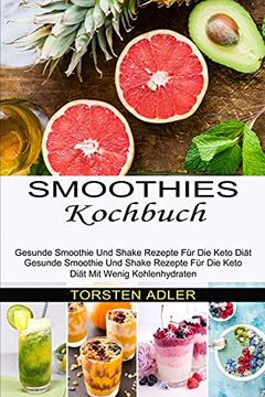 portada Smoothies Kochbuch: Gesunde Smoothie und Shake Rezepte für die Keto Diät mit Wenig Kohlenhydraten (Gesunde Smoothie und Shake Rezepte für die Keto Diät) (en Alemán)