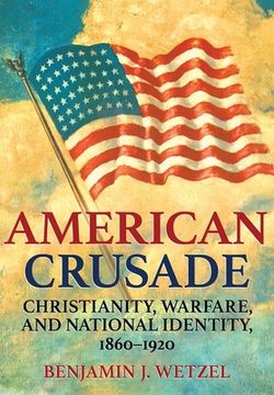 portada American Crusade: Christianity, Warfare, and National Identity, 1860-1920 (en Inglés)