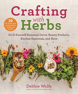 portada Crafting With Herbs: Do-It-Yourself Botanical Decor, Beauty Products, Kitchen Essentials, and More 