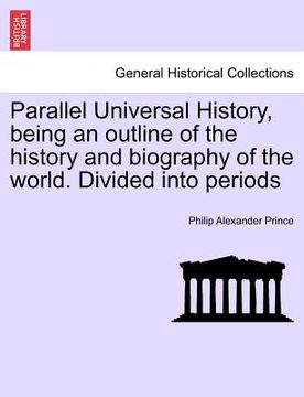 portada parallel universal history, being an outline of the history and biography of the world. divided into periods