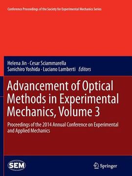 portada Advancement of Optical Methods in Experimental Mechanics, Volume 3: Proceedings of the 2014 Annual Conference on Experimental and Applied Mechanics (en Inglés)