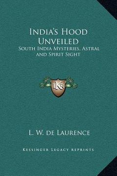 portada india's hood unveiled: south india mysteries, astral and spirit sight (in English)