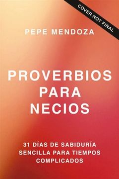 portada Proverbios Para Necios: Sabiduría Sencilla Para Tiempos Complejos (in Spanish)