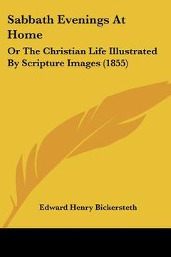 portada sabbath evenings at home: or the christian life illustrated by scripture images (1855) (en Inglés)