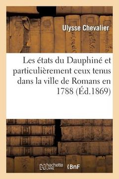 portada Les États Du Dauphiné Et Particulièrement Ceux Tenus Dans La Ville de Romans En 1788 (in French)