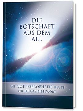 portada Die Botschaft aus dem All - Band 3: Die Gottesprophetie heute - Nicht das Bibelwort (in German)
