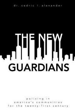 portada The New Guardians: Policing in America's Communities For the 21st Century (en Inglés)