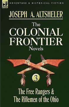 portada the colonial frontier novels: 3-the free rangers & the riflemen of the ohio (en Inglés)