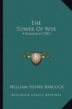portada the tower of wye: a romance (1901) (en Inglés)