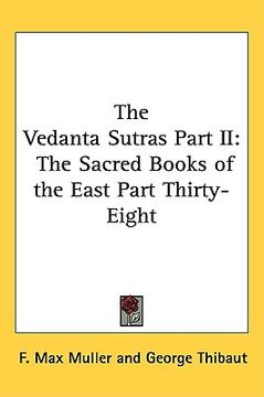 portada the vedanta sutras part ii: the sacred books of the east part thirty-eight (en Inglés)