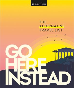 portada Go Here Instead: The Alternative Travel List (in English)
