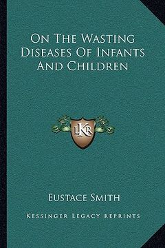 portada on the wasting diseases of infants and children (en Inglés)