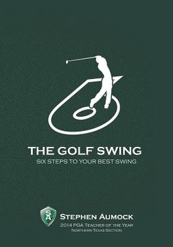 portada The Golf Swing: 6 Simple Steps to Your Best Swing (en Inglés)
