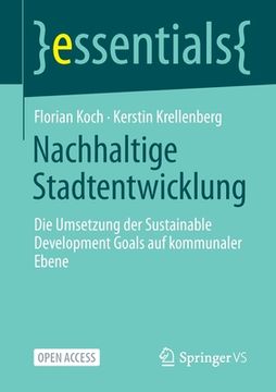 portada Nachhaltige Stadtentwicklung: Die Umsetzung der Sustainable Development Goals auf Kommunaler Ebene (Essentials) (German Edition) [Soft Cover ] (in German)